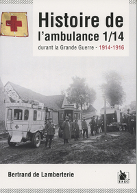 HISTOIRE DE L'AMBULANCE 1/14 DURANT LA GRANDE GUERRE - 1914-1916 /14 AU COMBAT