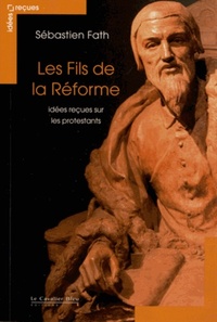 Les Fils de la reforme - idees recues sur les protestants