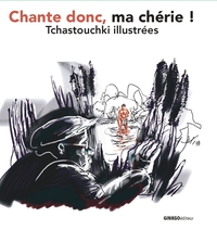 CHANTE DONC, MA CHERIE ! : TCHASTOUCHKI ILLUSTREES