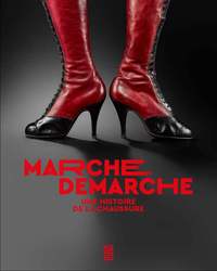MARCHE ET DEMARCHE - UNE HISTOIRE DE LA CHAUSSURE