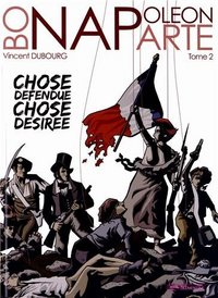 NAPOLEON : CHOSE DEFENDUE, CHOSE DESIREE - TOME 2