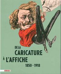 DE LA CARICATURE A L'AFFICHE - 1850 - 1918