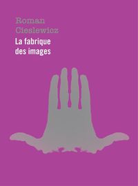 ROMAN CIESLEWICZ - LA FABRIQUE DES IMAGES