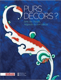 PURS DECORS - ARTS DE L'ISLAM, REGARDS DU XIXE SIECLE