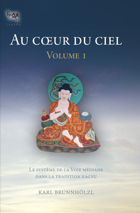AU COEUR DU CIEL VOL1 : LE SYSTEME DE LA VOIE MEDIANE DANS LA TRADITION KAGYU