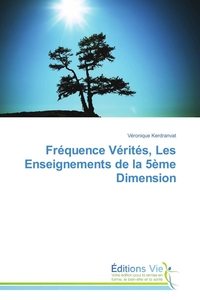 FREQUENCE VERITES, LES ENSEIGNEMENTS DE LA 5EME DIMENSION