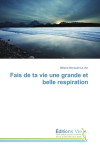 Fais de ta vie une grande et belle respiration
