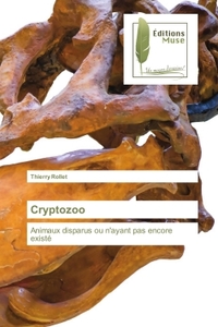 CRYPTOZOO - ANIMAUX DISPARUS OU N'AYANT PAS ENCORE EXISTE