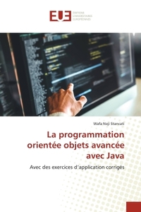 LA PROGRAMMATION ORIENTEE OBJETS AVANCEE AVEC JAVA - AVEC DES EXERCICES D'APPLICATION CORRIGES