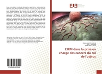 L'IRM dans la prise en charge des cancers du col de l'utérus
