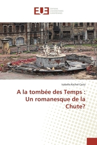 A LA TOMBEE DES TEMPS : UN ROMANESQUE DE LA CHUTE?