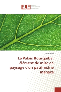 Le Palais Bourguiba: element de mise en paysage d'un patrimoine menace