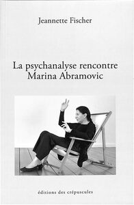 La psychanalyse rencontre  Marina Abramovic