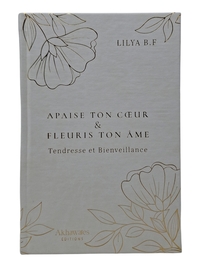 APAISE TON CœUR ET FLEURIS TON âME - TENDRESSE ET BIENVEILLANCE