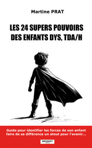 Les 24 supers pouvoirs des enfants DYS, TDA/H