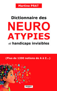 DICTIONNAIRE DES NEUROATYPIES ET HANDICAPS INVISIBLES - (PLUS DE 1200 NOTIONS DE A A Z : AUTISME, TD