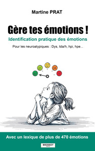 Gère tes émotions ! - Identification pratique des émotions pour les neuroatypiques (DYS, TDA/H, HPI, HPE...)