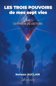 Les trois pouvoirs de mes sept vies, Tome 1