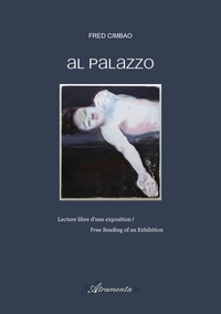 AL PALAZZO - LECTURE LIBRE D'UNE EXPOSITION - FREE READING OF AN EXHIBITION