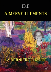 Aimerveillements, suivi de La dernière chance