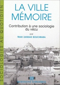 LA VILLE MEMOIRE - CONTRIBUTION A UNE SOCIOLOGIE DU VECU