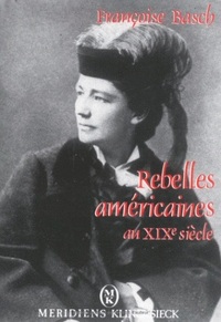 REBELLES AMERICAINES AU XIXE SIECLE - MARIAGE, AMOUR LIBRE ET POLITIQUE