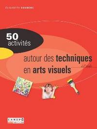 50 activités autour des techniques en arts visuels à l'école