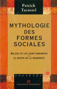 MYTHOLOGIE DES FORMES SOCIALES - BALZAC ET LES SAINT-SIMONIENS OU LE DESTIN DE LA MODERNITE