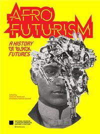 AFROFUTURISM : A HISTORY OF BLACK FUTURES /ANGLAIS
