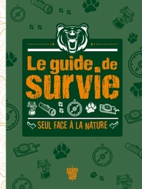 Le guide de survie - Seul face à la nature