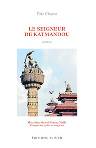 Le Seigneur de Katmandou - Mémoires du roi Pratap Malla - Conquérant, poète et magicien