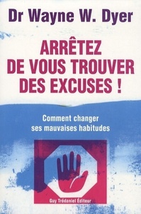 Arrêtez de vous trouver des excuses ! - Comment changer ses mauvaises habitudes