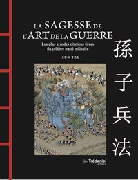 La Sagesse de l'Art de la Guerre - Les plus grandes citations tirées du célèbre traité militaire