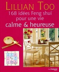 168 IDEES FENG SHUI POUR UNE VIE CALME & HEUREUSE