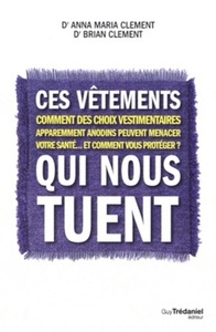 Ces vêtements qui nous tuent - Comment des choix vestimentaires apparemment anodins peuvent menacer