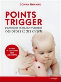 POINTS TRIGGER - POUR SOULAGER LES DOULEURS MUSCULAIRES DES BEBES ET DES ENFANTS