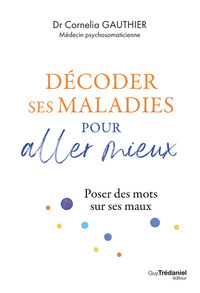 Décoder ses maladies pour aller mieux