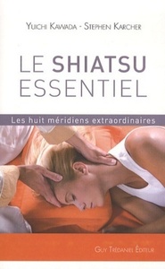 LE SHIATSU ESSENTIEL - LES HUIT MERIDIENS EXTRAORDINAIRES