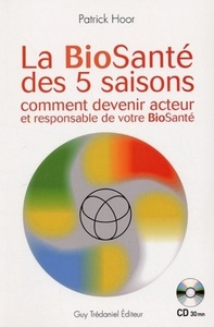 LA BIOSANTE DES 5 SAISONS + CD - COMMENT DEVENIR ACTEUR ET RESPONSABLE DE VOTRE BIOSANTE