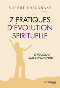 7 PRATIQUES D'EVOLUTION SPIRITUELLE - ET POURQUOI ELLES FONCTIONNENT