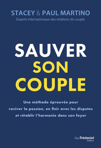 Sauver son couple - Une méthode éprouvée pour raviver la passion, en finir avec les disputes et rétablir l'harmonie dans son foyer