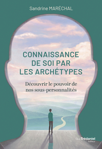 La connaissance de soi par les archétypes - Découvrir le pouvoir de nos sous-personnalités