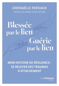 Blessée par le lien, guérie par le lien - Se relever des traumas d'attachement