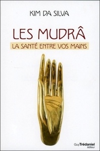LES MUDRA - LA SANTE ENTRE VOS MAINS