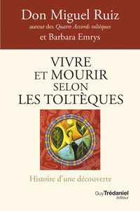 Vivre et mourir selon les Toltèques - La voie du pouvoir intérieur