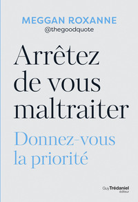 ARRETEZ DE VOUS MALTRAITER - DONNEZ-VOUS LA PRIORITE