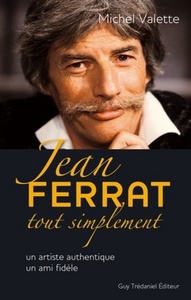 JEAN FERRAT TOUT SIMPLEMENT - UN ARTISTE AUTHENTIQUE, UN AMI FIDELE