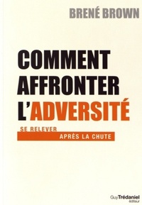 COMMENT AFFRONTER L'ADVERSITE - SE RELEVER APRES LA CHUTE