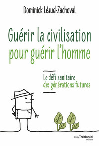 Guérir la civilisation, guérir l'Homme - Le défi sanitaire des générations futures