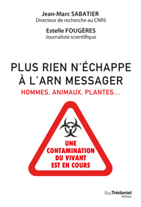 PLUS RIEN N'ECHAPPE A L'ARN MESSAGER - HOMMES, ANIMAUX, PLANTES : UNE CONTAMINATION DU VIVANT EST EN